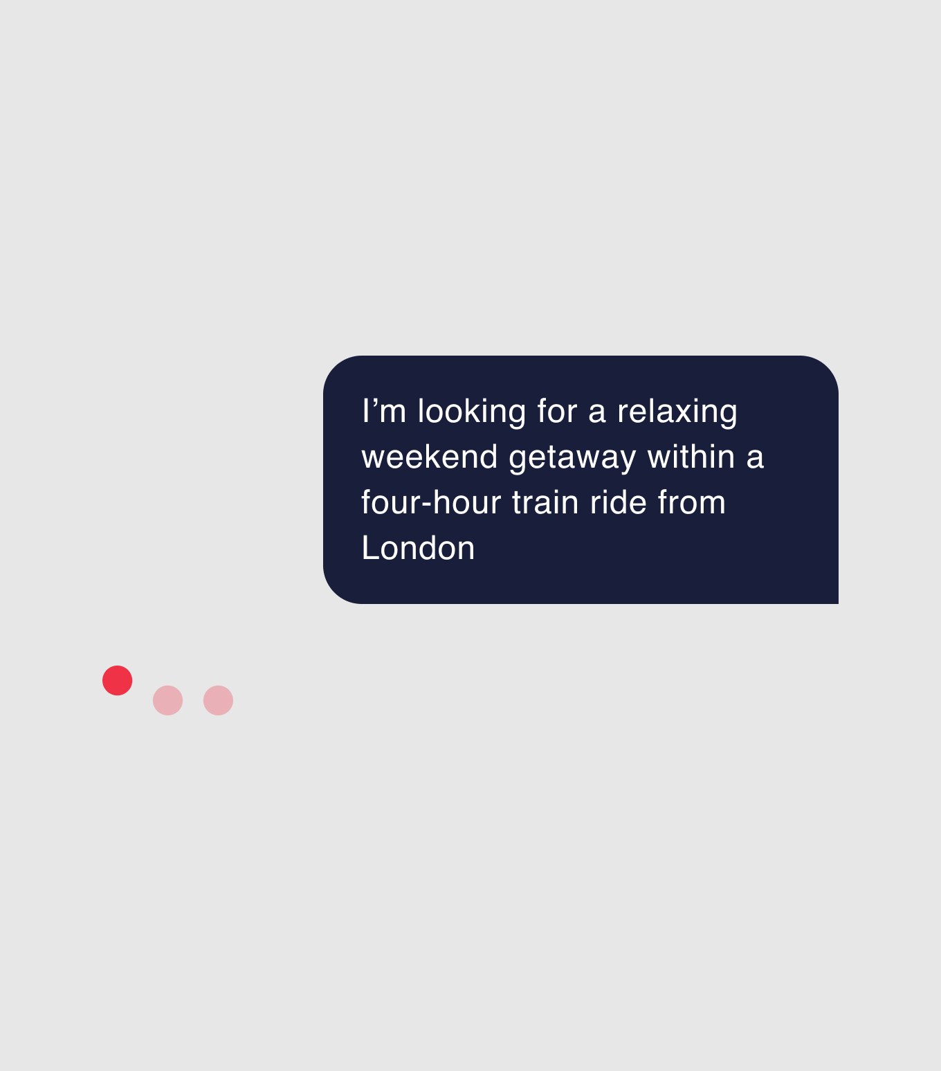 Traveler message asking for a relaxing weekend getaway within a four-hour train ride from London